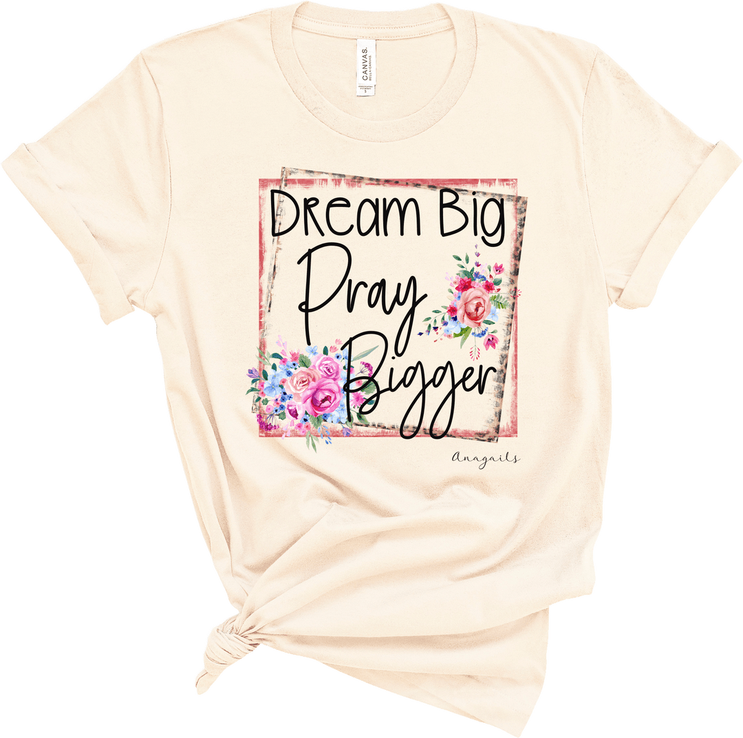 Dream Big Pray Bigger